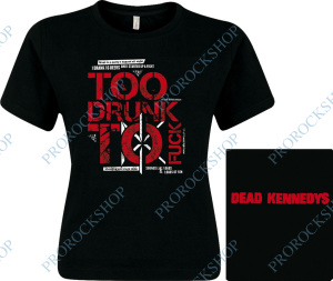 dámské triko Dead Kennedys - Too Drunk Too