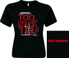 dámské triko Dead Kennedys - Too Drunk Too