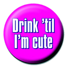 placka, odznak Drink till I m cute